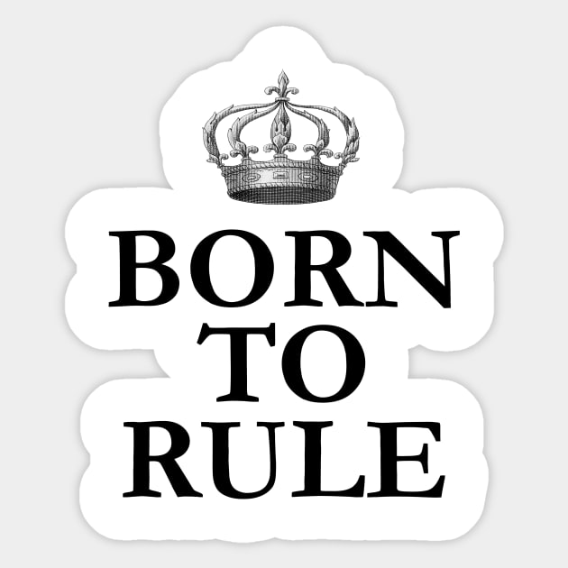 Born To Rule Sticker by babydollchic